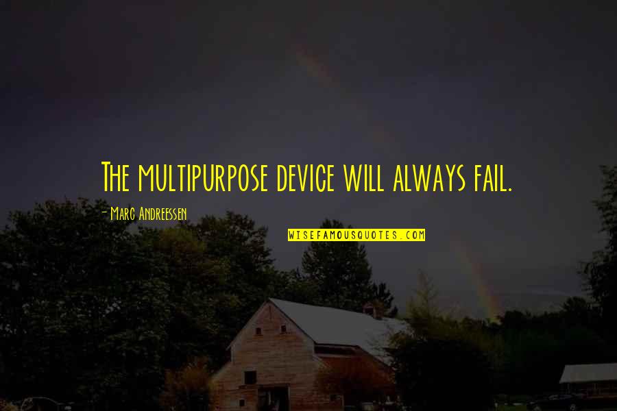 Andreessen Quotes By Marc Andreessen: The multipurpose device will always fail.