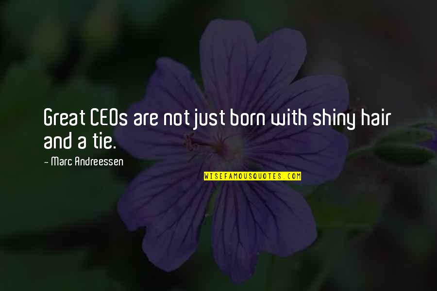 Andreessen Quotes By Marc Andreessen: Great CEOs are not just born with shiny