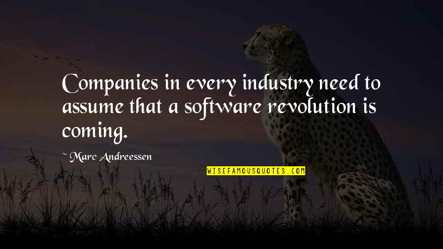 Andreessen Quotes By Marc Andreessen: Companies in every industry need to assume that