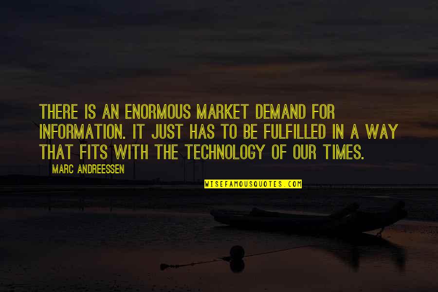 Andreessen Quotes By Marc Andreessen: There is an enormous market demand for information.