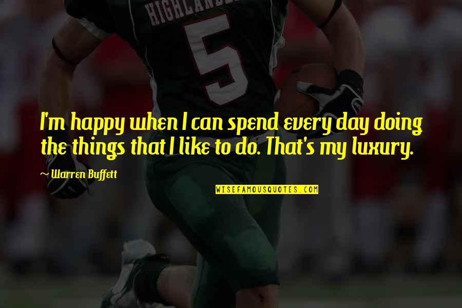 Andreev Tennis Quotes By Warren Buffett: I'm happy when I can spend every day