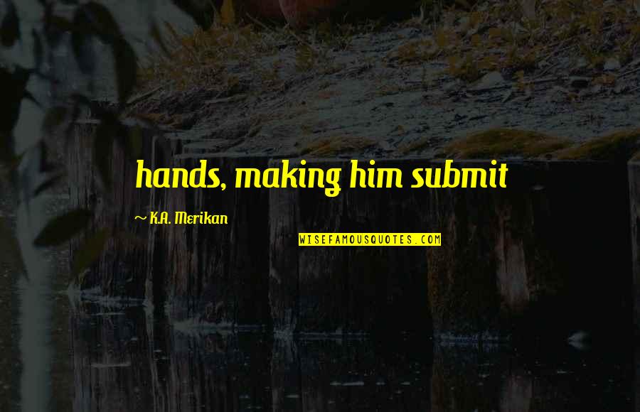 Andrei Bely Quotes By K.A. Merikan: hands, making him submit