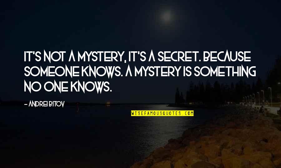 Andrei Quotes By Andrei Bitov: It's not a mystery, it's a secret. Because