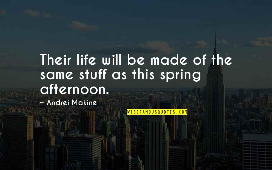 Andrei Quotes By Andrei Makine: Their life will be made of the same