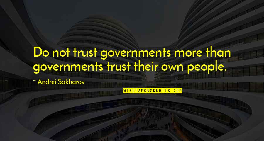 Andrei Quotes By Andrei Sakharov: Do not trust governments more than governments trust