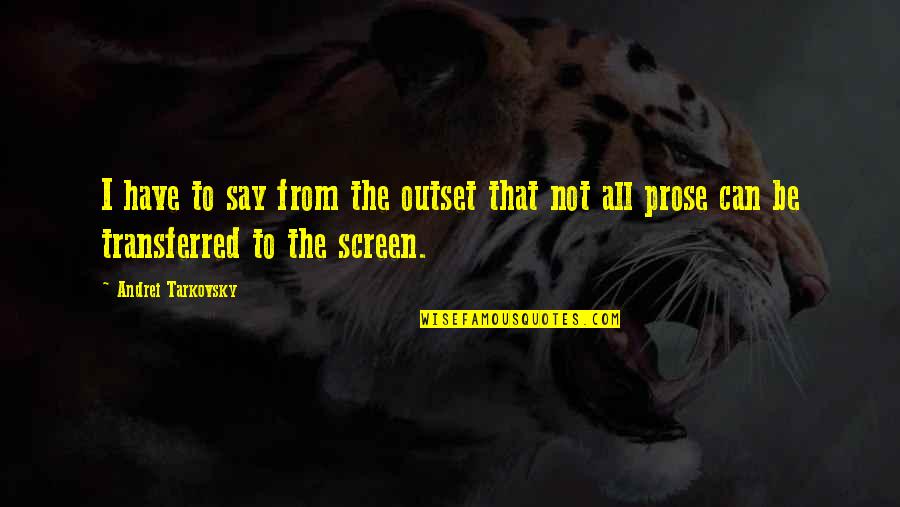 Andrei Quotes By Andrei Tarkovsky: I have to say from the outset that
