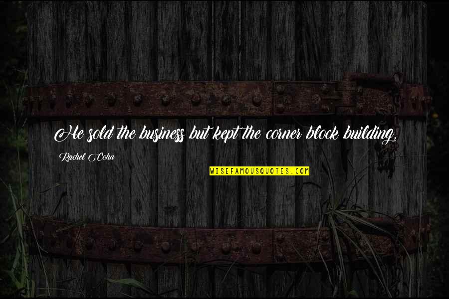Andreia Pimenta Quotes By Rachel Cohn: He sold the business but kept the corner Andreia Pimenta Quotes By Rachel Cohn: He sold the business but kept the corner