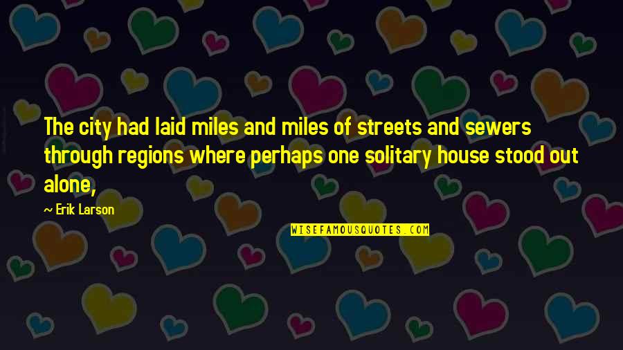 Andreini Special K Quotes By Erik Larson: The city had laid miles and miles of