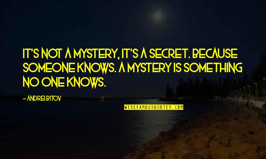 Andrei's Quotes By Andrei Bitov: It's not a mystery, it's a secret. Because