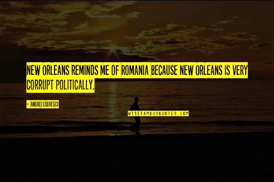 Andrei's Quotes By Andrei Codrescu: New Orleans reminds me of Romania because New