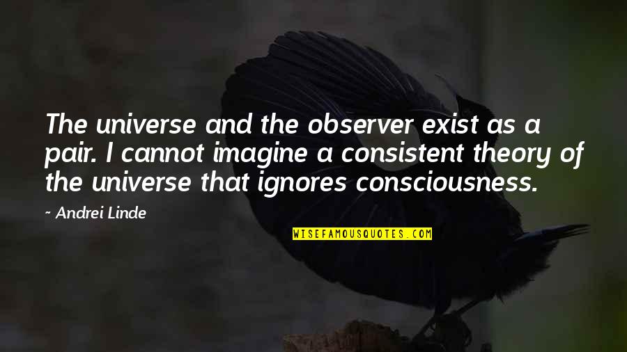 Andrei's Quotes By Andrei Linde: The universe and the observer exist as a