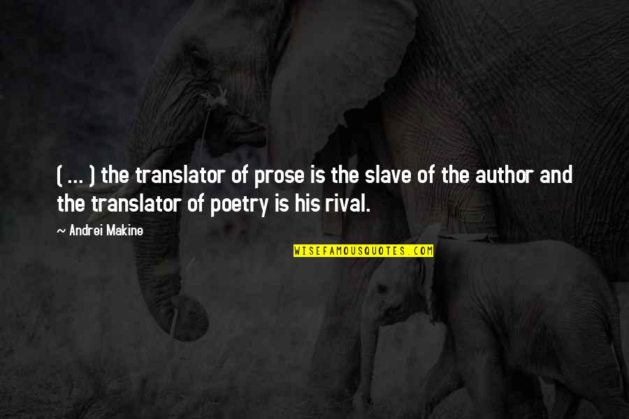 Andrei's Quotes By Andrei Makine: ( ... ) the translator of prose is