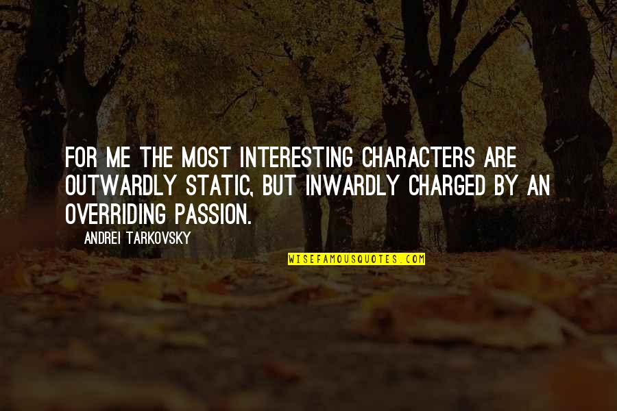 Andrei's Quotes By Andrei Tarkovsky: For me the most interesting characters are outwardly