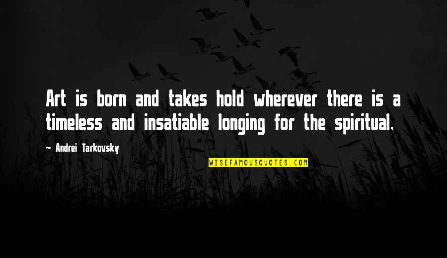 Andrei's Quotes By Andrei Tarkovsky: Art is born and takes hold wherever there