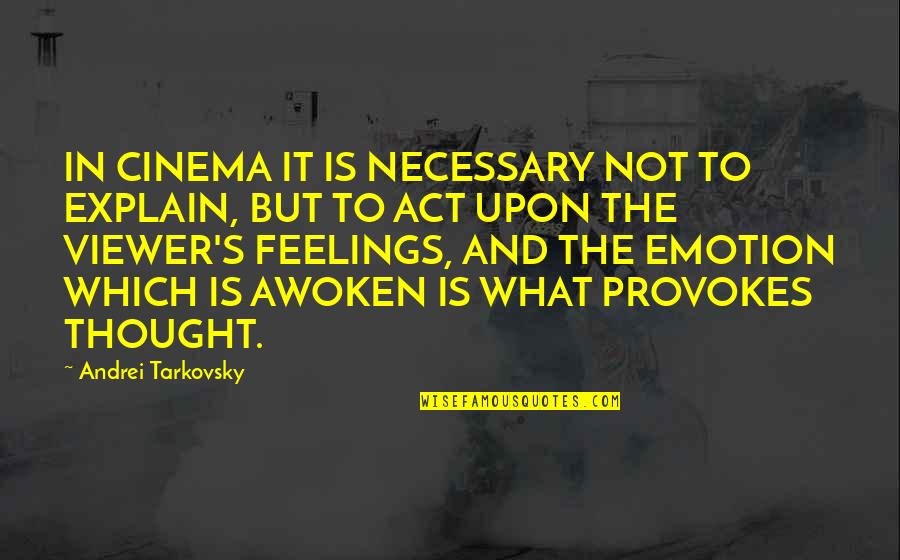 Andrei's Quotes By Andrei Tarkovsky: IN CINEMA IT IS NECESSARY NOT TO EXPLAIN,