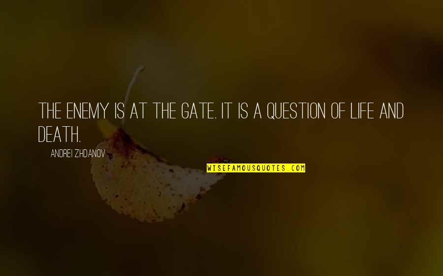 Andrei's Quotes By Andrei Zhdanov: The enemy is at the gate. It is