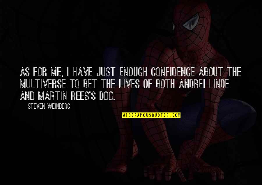 Andrei's Quotes By Steven Weinberg: As for me, I have just enough confidence