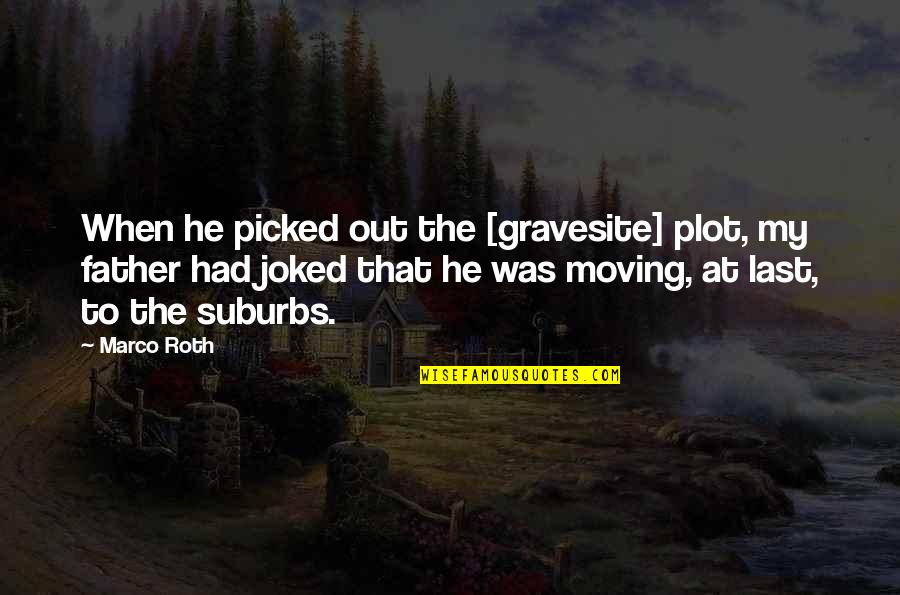 Andreja Jovanovic Quotes By Marco Roth: When he picked out the [gravesite] plot, my