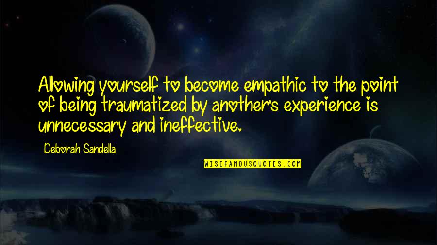 Andreja Slokar Quotes By Deborah Sandella: Allowing yourself to become empathic to the point