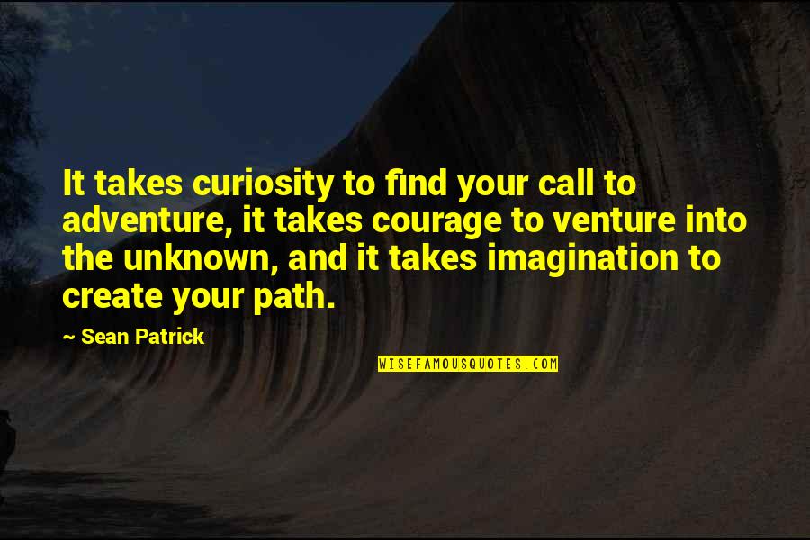 Andrelle Pierre Quotes By Sean Patrick: It takes curiosity to find your call to Andrelle Pierre Quotes By Sean Patrick: It takes curiosity to find your call to