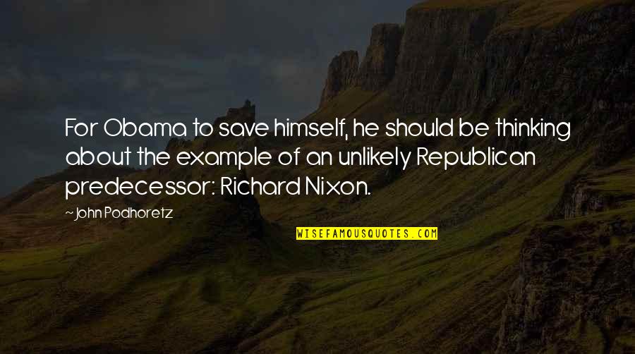 Andrena Senola Quotes By John Podhoretz: For Obama to save himself, he should be