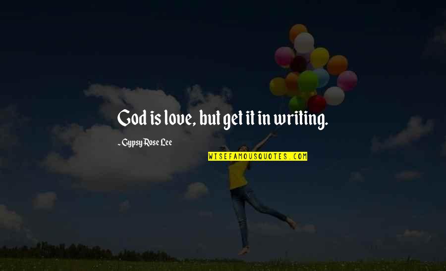 Andrene Holly Quotes By Gypsy Rose Lee: God is love, but get it in writing.