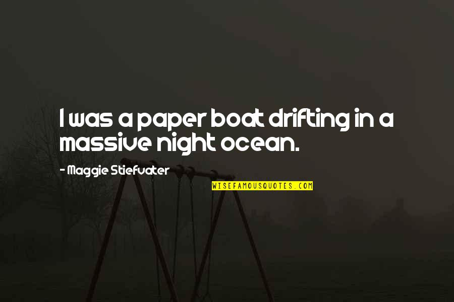 Andrene Holly Quotes By Maggie Stiefvater: I was a paper boat drifting in a