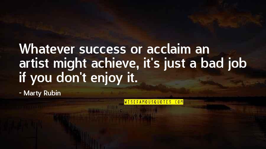 Andrenes Soul Quotes By Marty Rubin: Whatever success or acclaim an artist might achieve,