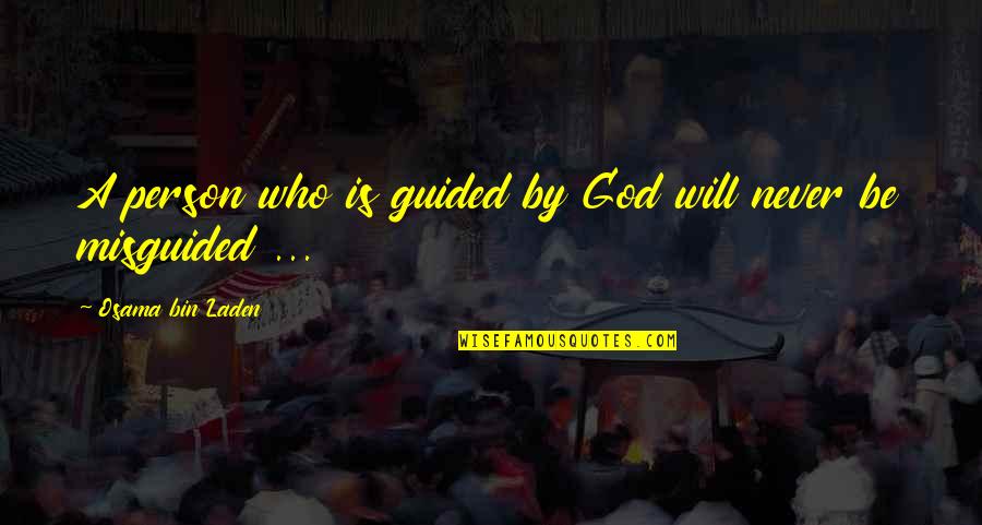 Andrenes Soul Quotes By Osama Bin Laden: A person who is guided by God will Andrenes Soul Quotes By Osama Bin Laden: A person who is guided by God will