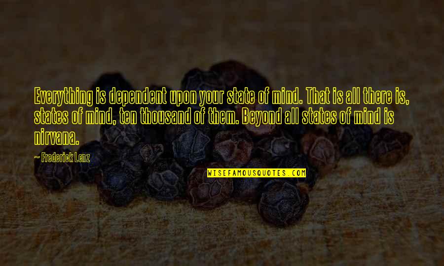 Andrenyi Quotes By Frederick Lenz: Everything is dependent upon your state of mind. Andrenyi Quotes By Frederick Lenz: Everything is dependent upon your state of mind.