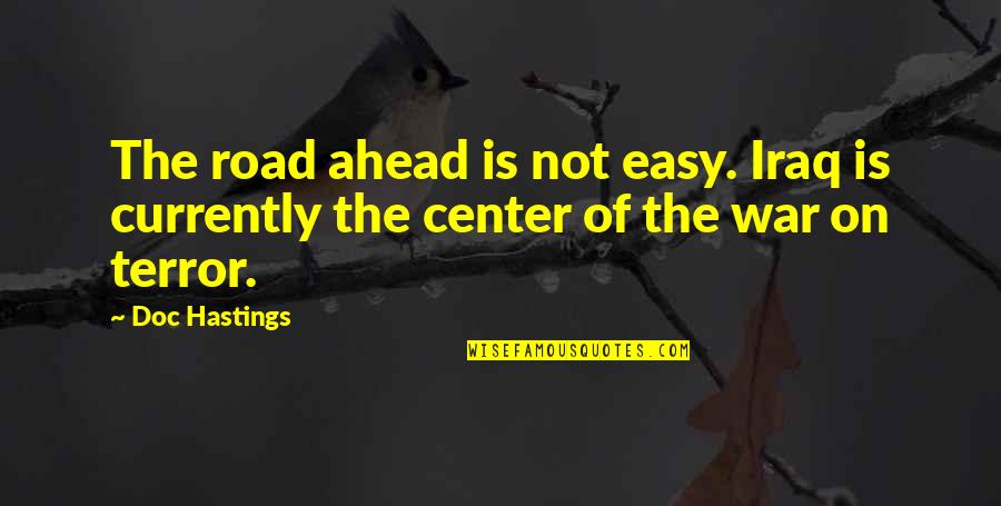 Andreolis Italian Quotes By Doc Hastings: The road ahead is not easy. Iraq is