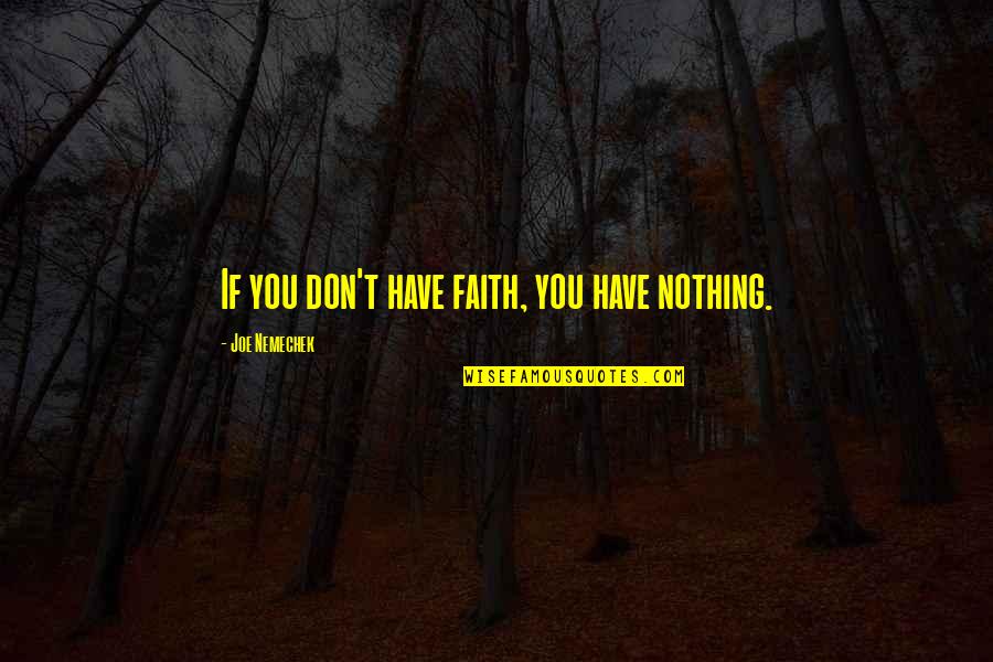Andreolis Italian Quotes By Joe Nemechek: If you don't have faith, you have nothing.