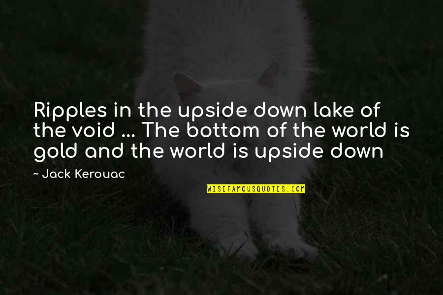 Andreoni Carving Quotes By Jack Kerouac: Ripples in the upside down lake of the