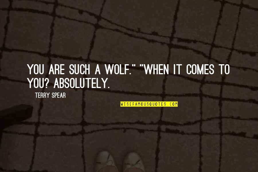 Andreoni Stanton Quotes By Terry Spear: You are such a wolf." "When it comes