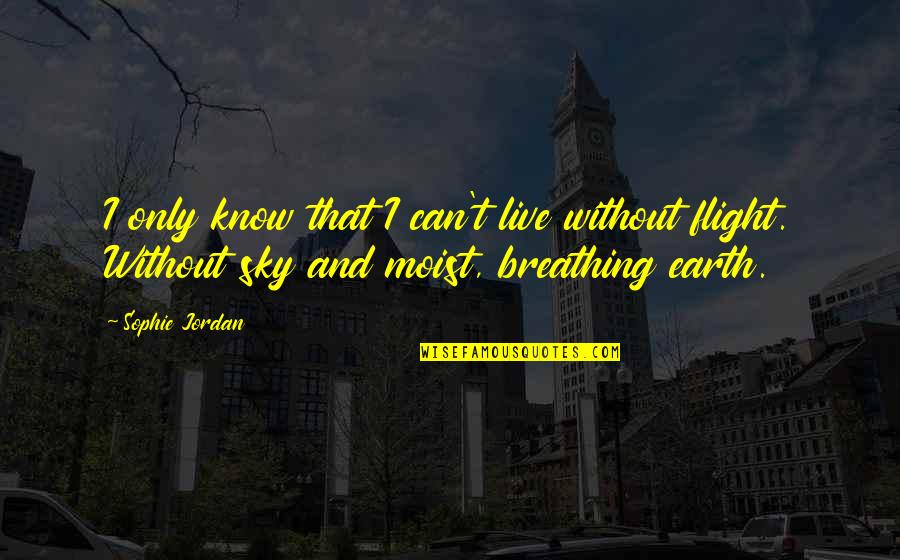 Andreoni William Quotes By Sophie Jordan: I only know that I can't live without