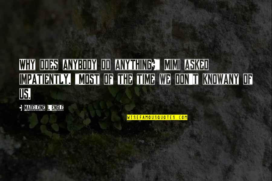 Andreottola Lynnfield Quotes By Madeleine L'Engle: Why does anybody do anything?" Mimi asked impatiently. Andreottola Lynnfield Quotes By Madeleine L'Engle: Why does anybody do anything?" Mimi asked impatiently.