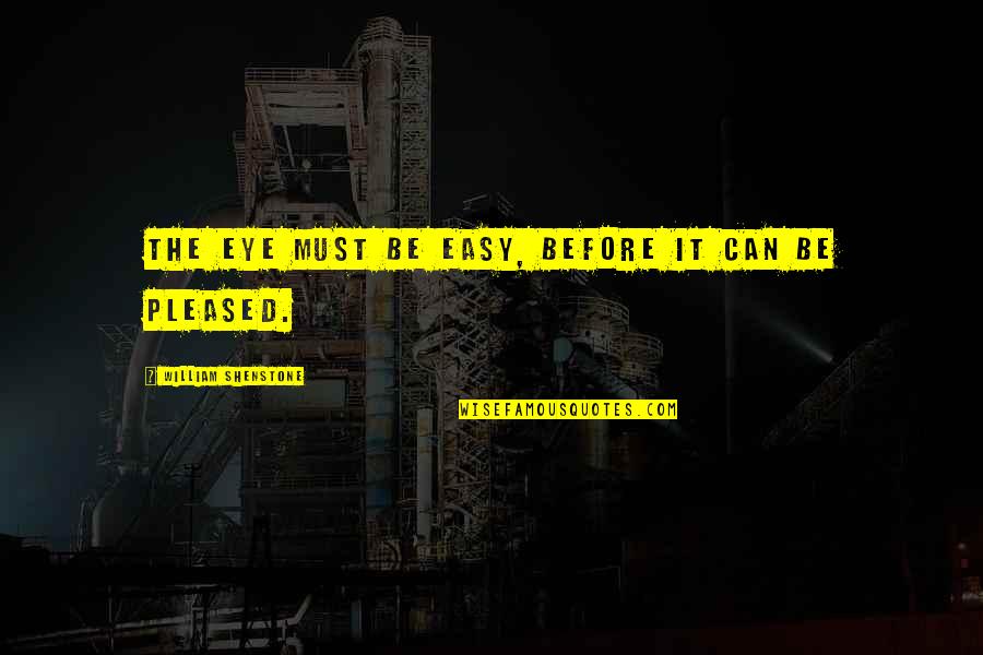 Andreou Machinery Quotes By William Shenstone: The eye must be easy, before it can Andreou Machinery Quotes By William Shenstone: The eye must be easy, before it can