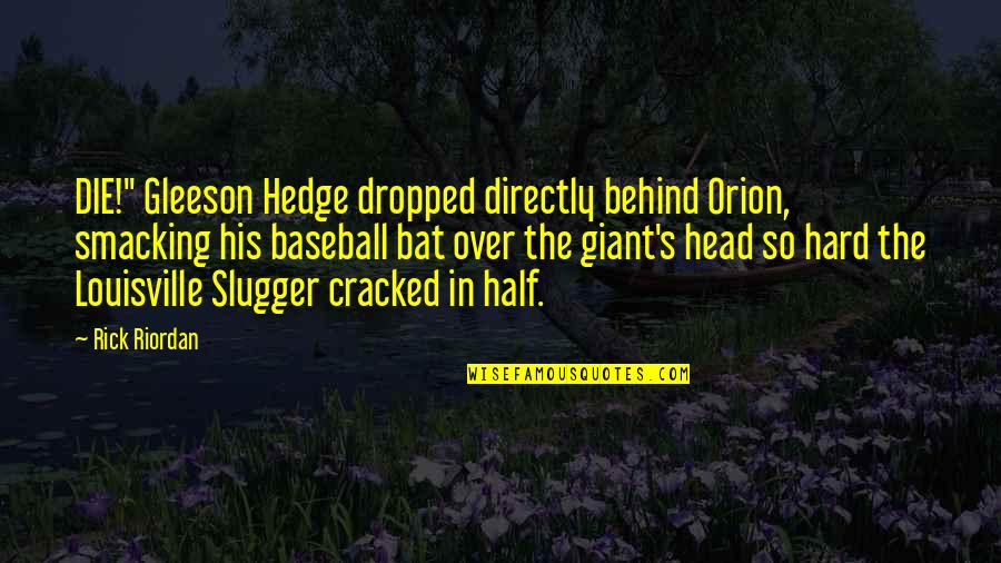 Andreozzi Construction Quotes By Rick Riordan: DIE!" Gleeson Hedge dropped directly behind Orion, smacking Andreozzi Construction Quotes By Rick Riordan: DIE!" Gleeson Hedge dropped directly behind Orion, smacking