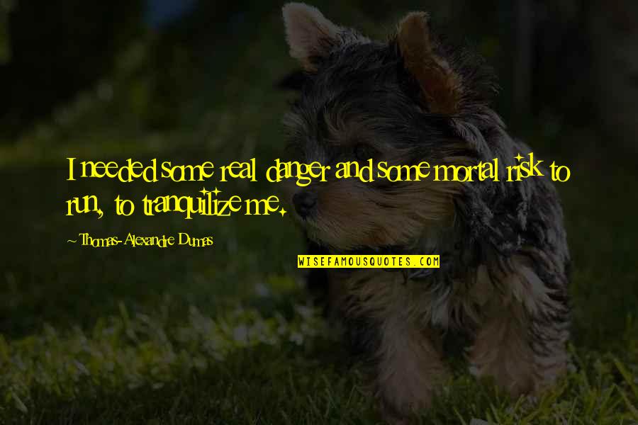 Andreozzi Construction Quotes By Thomas-Alexandre Dumas: I needed some real danger and some mortal Andreozzi Construction Quotes By Thomas-Alexandre Dumas: I needed some real danger and some mortal