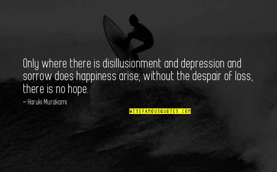 Andres Alfonso Quotes By Haruki Murakami: Only where there is disillusionment and depression and