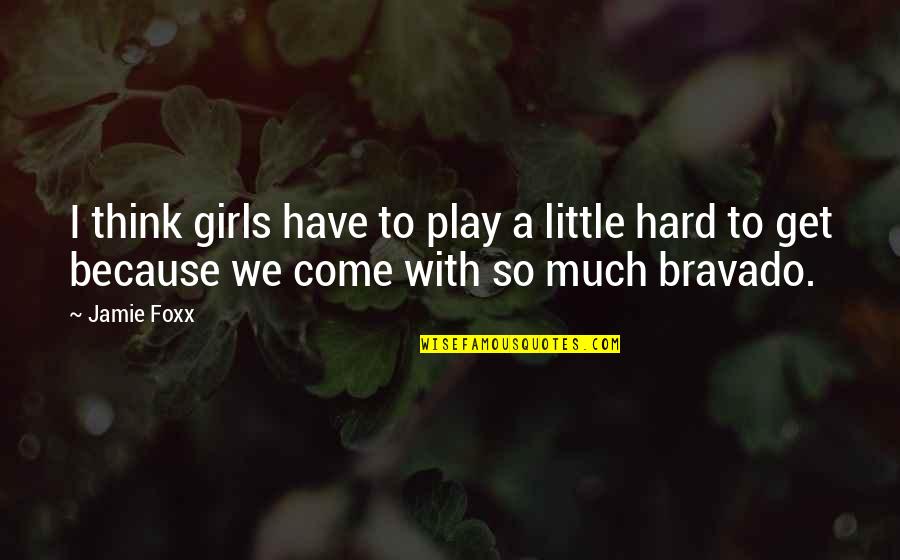 Andres Bello Quotes By Jamie Foxx: I think girls have to play a little