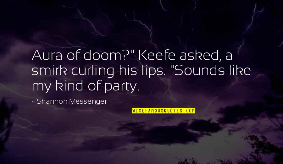 Andres Bonifacio Love Quotes By Shannon Messenger: Aura of doom?" Keefe asked, a smirk curling