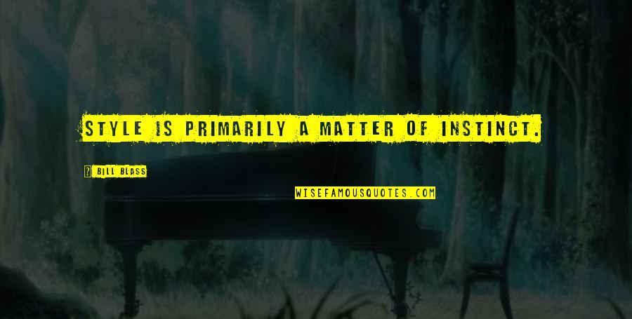 Andres Bonifacio Quotes By Bill Blass: Style is primarily a matter of instinct. Andres Bonifacio Quotes By Bill Blass: Style is primarily a matter of instinct.