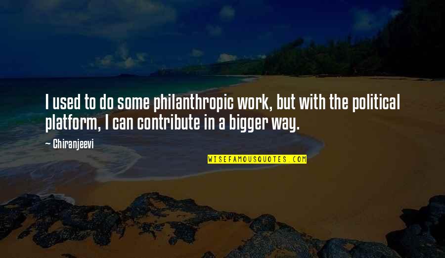 Andres Calamaro Best Quotes By Chiranjeevi: I used to do some philanthropic work, but