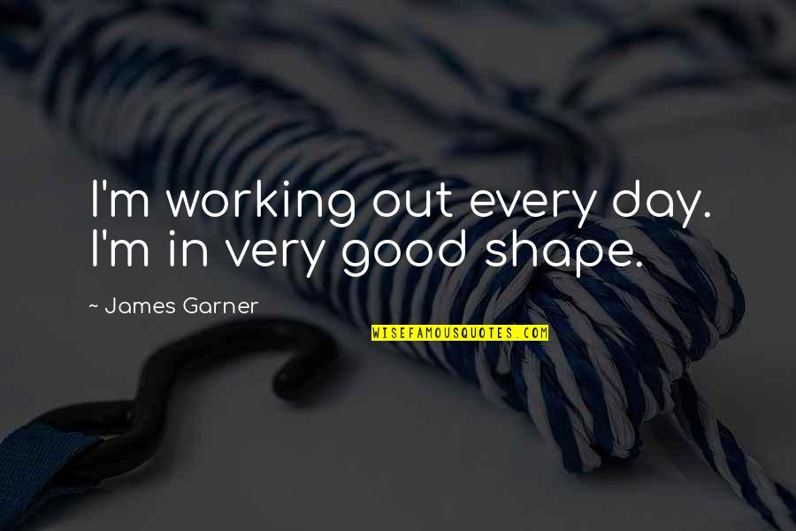 Andres De Saya Quotes By James Garner: I'm working out every day. I'm in very