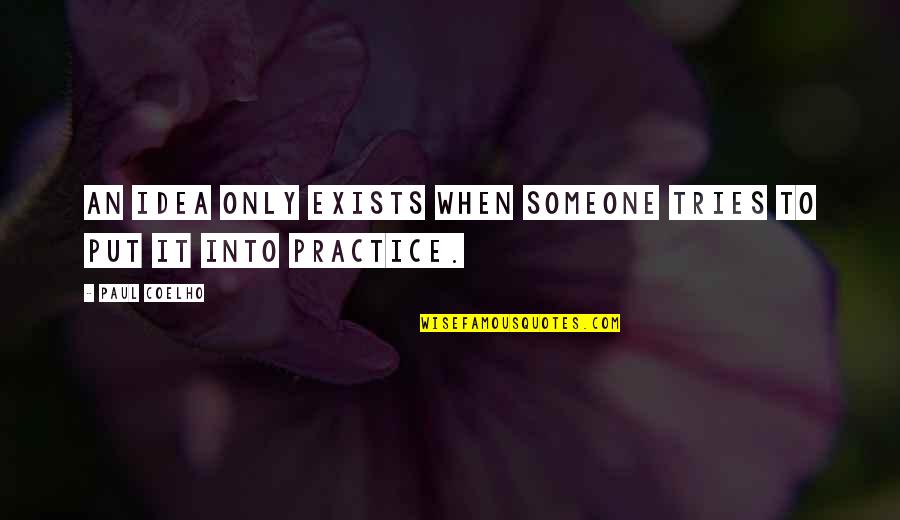 Andres Iniesta Quotes By Paul Coelho: An idea only exists when someone tries to
