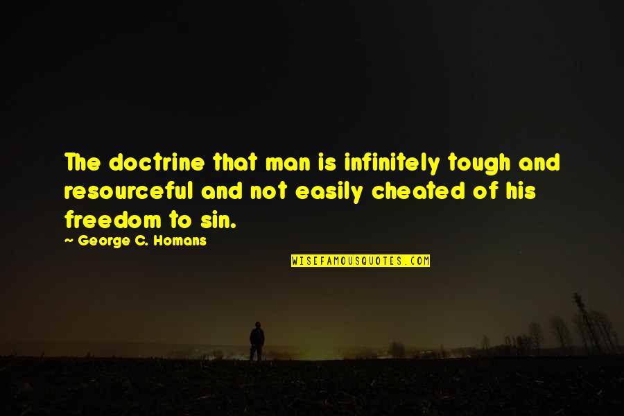 Andresen Digital Quotes By George C. Homans: The doctrine that man is infinitely tough and Andresen Digital Quotes By George C. Homans: The doctrine that man is infinitely tough and
