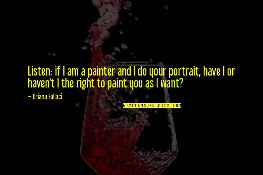 Andresen Digital Quotes By Oriana Fallaci: Listen: if I am a painter and I Andresen Digital Quotes By Oriana Fallaci: Listen: if I am a painter and I