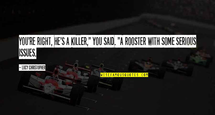 Andresinos Quotes By Lucy Christopher: You're right, he's a killer," you said. "A Andresinos Quotes By Lucy Christopher: You're right, he's a killer," you said. "A