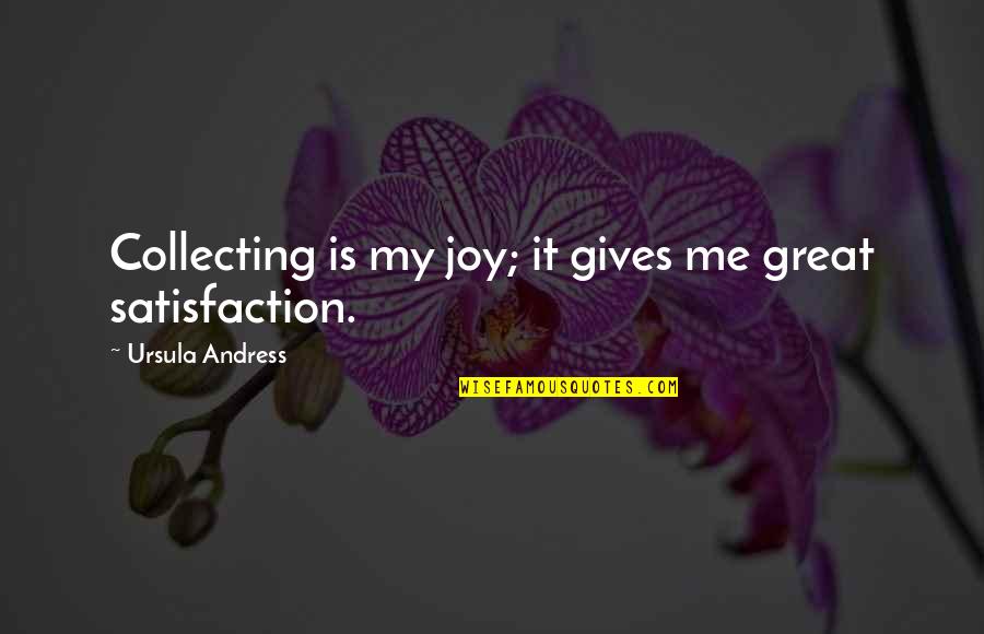 Andress Ursula Quotes By Ursula Andress: Collecting is my joy; it gives me great Andress Ursula Quotes By Ursula Andress: Collecting is my joy; it gives me great